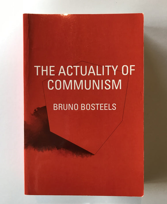 Bosteels, Bruno - The Actuality of Communism