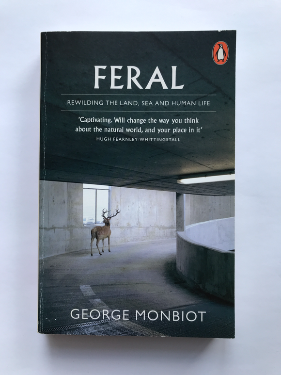 Monbiot, George -Feral, Rewilding the Land, Sea and Human Life