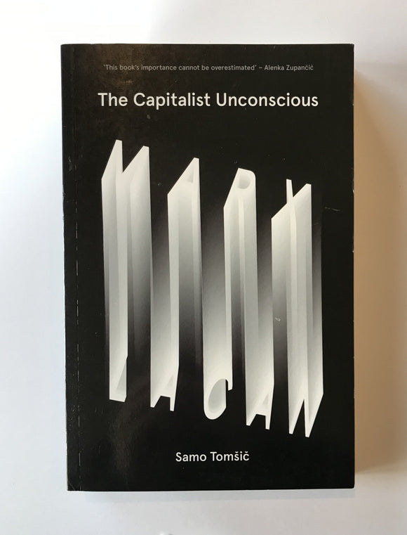Tomsic, Samo - The Capitalist Unconscious: Marx and Lacan
