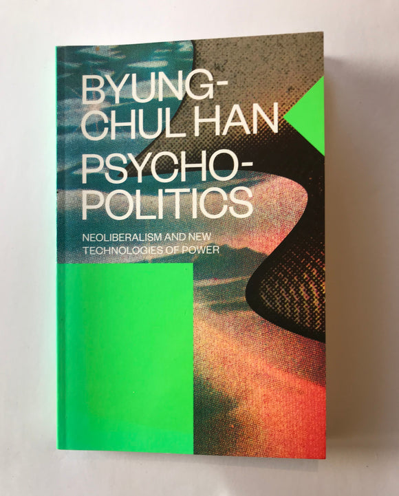 Han, Byung-Chul - Psycho-Politics: Neoliberalism and New Technologies of Power
