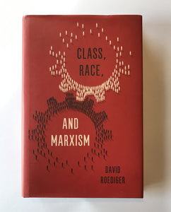 Roediger, David - Class, Race, and Marxism