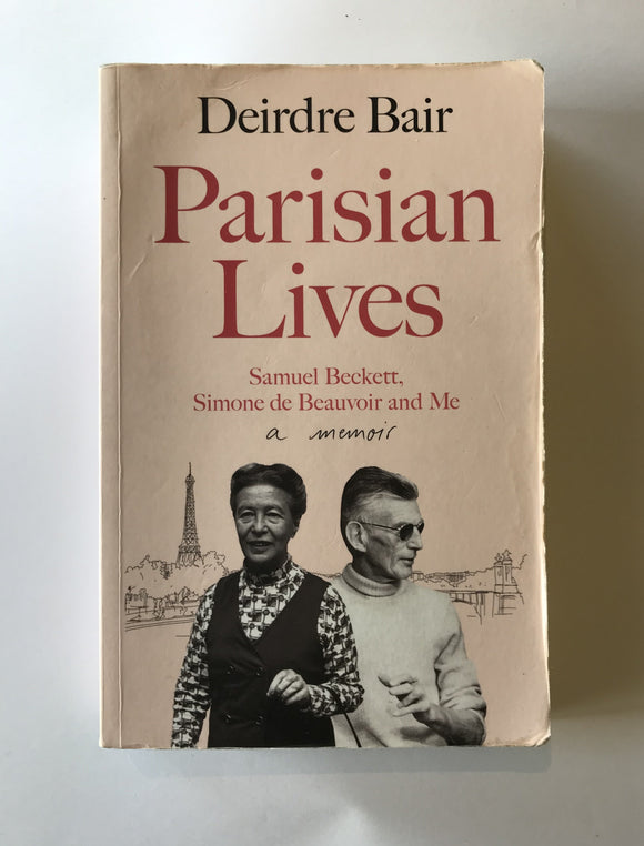 Bair, Deirdre - Parisian Lives: Samuel Beckett, Simone de Beauvoir and Me