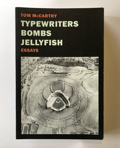 McCarthy, Tom - Typewriters Bombs Jellyfish Essays