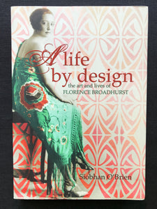 O'Brien, Siobhan -A Life by Design, The Art and Lives of Florence Broadhurst