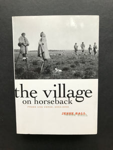 Ball, Jesse -The Village on Horseback, Prose and Verse, 2003-2008