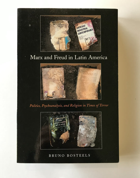 Bosteels, Bruno - Marx and Freud in Latin America: Politics, Psychoanalysis, and Religion in Times of Terror